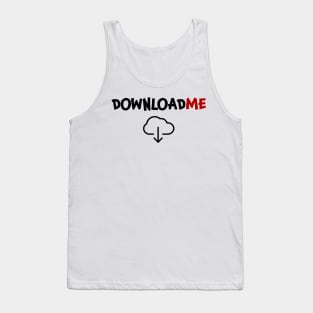 Download me Downloadme Downloading Tank Top